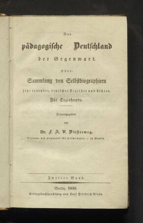 Bd. 2: Das pädagogische Deutschland der Gegenwart. Oder: Sammlung von Selbstbiographieen jetzt lebender, deutscher Erzieher und Lehrer : Für Erziehende