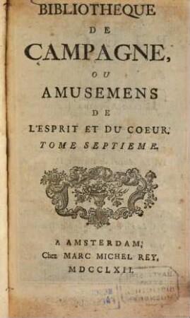 Bibliothèque de Campagne ou Amusemens de L'Esprit et Du Coeur. 7. 1762