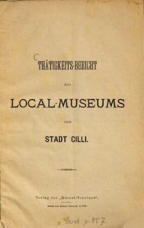 Thätigkeits-Bericht des Local-Museums der Stadt Cilli