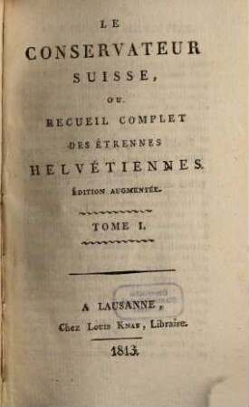 Le Conservateur suisse, ou recueil complet des Etrennes helvétiennes, 1. 1813