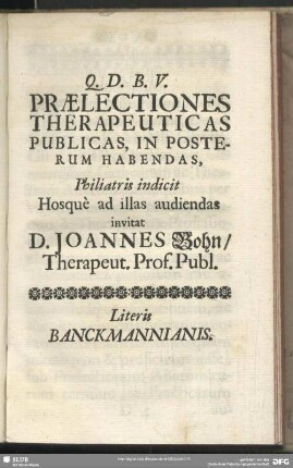Praelectiones Therapeuticas Publicas, In Posterum Habendas, Philiatris indicit Hosque ad illas audiendas invitat D. Joannes Bohn, Therapeut. Prof. Publ.