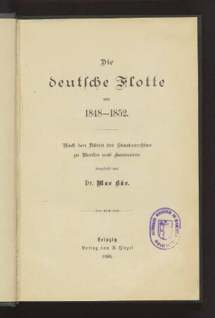 Die deutsche Flotte von 1848-1852 : Nach d. Akten d. Staatsarchive zu Berlin u. Hannover dargest. v. Dr. Max Bär