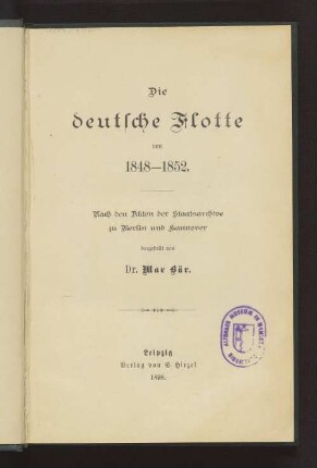 Die deutsche Flotte von 1848-1852 : Nach d. Akten d. Staatsarchive zu Berlin u. Hannover dargest. v. Dr. Max Bär