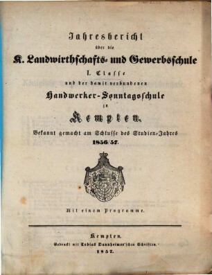 Jahresbericht über die Königliche Landwirthschafts- und Gewerbsschule in Kempten. 1856/57