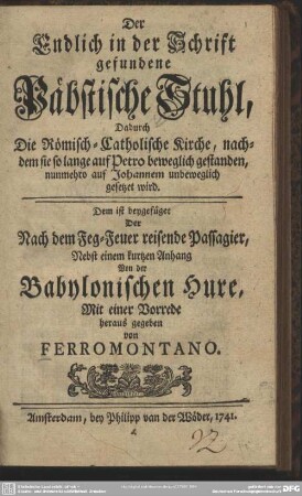 Der Endlich in der Schrift gefundene Päbstische Stuhl, Dadurch Die Römisch-Catholische Kirche ... nunmehro auf Johannem unbeweglich gesetzet wird