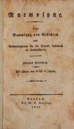 Mnemosyne : Eine Sammlung von Gedichten zum Auswendiglernen für die Jugend, besonders in Töchterschulen. 2. (1823). - 104 S.