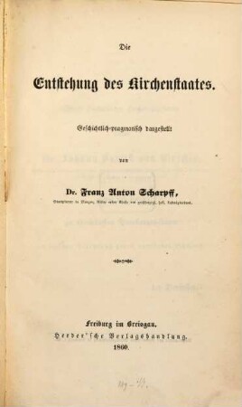Die Entstehung des Kirchenstaates : geschichtlich-pragmatisch dargestellt