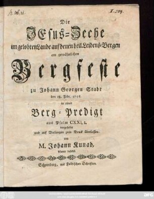 Die Jesus-Zeche im gelobten Lande auf denen heil. Leidens-Bergen am gewöhnlichen Bergfeste zu Johann Georgen Stadt den 18. Febr. 1756 : in einer Berg-Predigt aus Psalm CXXI, I.