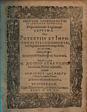 Disputationum Logicarum Septima, De Potentiis Et Impotentiis Syllogismorvm, & syllogismis materialiter imperfectis, ex 2. priorum