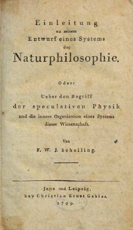 Einleitung zu seinem Entwurf eines Systems der Naturphilosophie : Oder: Ueber den Begriff der speculativen Physik und die innere Organisation dieser Wissenschaft