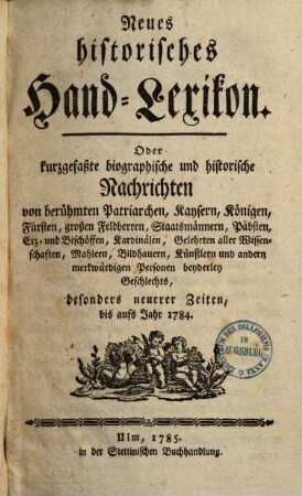 Neues historisches oder kurzgefaßte biographische und historische Nachrichten von berühmten Patriarchen, Kaysern, Königen, Fürsten, ... : besonders neuerer Zeiten ..., 1.