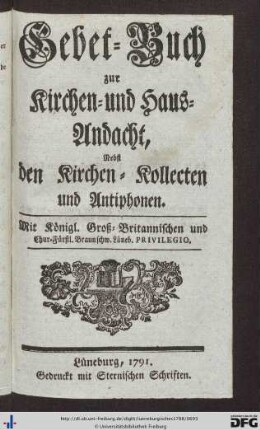 Gebet-Buch zur Kirchen- und Haus-Andacht, nebst den Kirchen-Kollecten und Antiphonen.