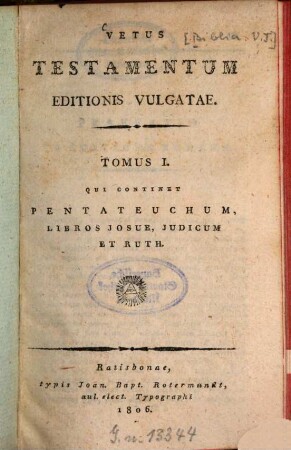 Vetus Testamentum editionis vulgatae. 1, Qui continet Pentateuchum, Libros Josue, Iudicum et Ruth