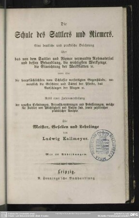 Die Schule des Sattlers und Riemers : e. deutl. u. prakt Belehrung ...; für Meister, Gesellen u. Lehrlinge