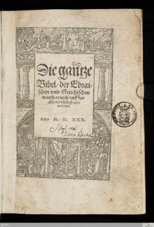 Die gantze Bibel, der Ebraischen vnd Griechischen waarheyt nach, auff das aller trewlichest verteütschet