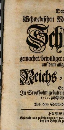 Der schwedischen Reichs-Stände Schluß auf dem allgemeinen Reichs-Tage in Stockholm : 5/15. Augusti 1727 ; aus dem Schwedischen
