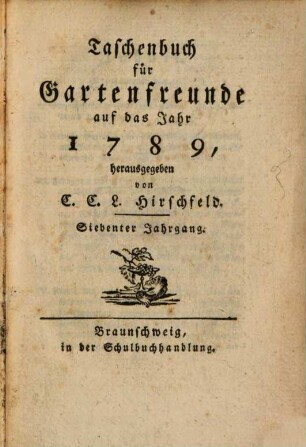 Taschenbuch für Gartenfreunde : auf das Jahr .... 7. 1789
