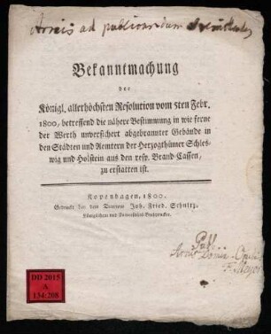 Bekanntmachung der Königl. allerhöchsten Resolution vom 5ten Febr. 1800, betreffend die nähere Bestimmung in wie ferne der Werth unversichert abgebrannter Gebäude in den Städten und Aemtern der Herzogthümer Schleswig und Holstein aus den resp. Brand-Cassen zu erstatten ist