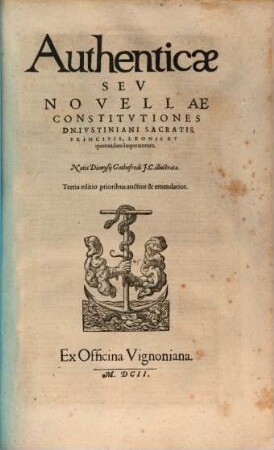 Corpus iuris civilis, 3. Authenticae Sev Novellae Constitvtiones D N. Ivstiniani Sacratis. Principis, Leonis Et quorundam Imperatorum