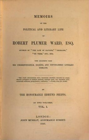 Memoirs of the political and literary Life of Rob. Plumer Ward, author of "The Law of Nations", with selections from his correspondence, diaries, and unpublished literary remains : In two volumes. 1