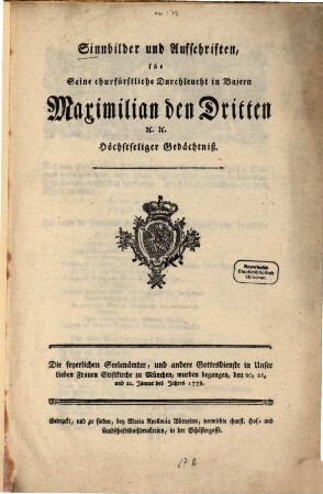 Sinnbilder und Aufschriften, für Seine chrufürstliche Durchleucht in Bajern Maximilian den Dritten [et]c. [et]c. Höchstseliger Gedächtniß