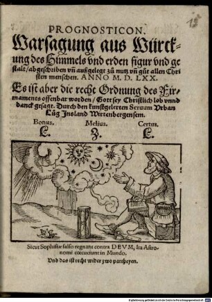 Prognosticon. Warsagung aus Würckung des Himmels vnd erden figur vnd gestalt, abgeschriben vn[d] außgelegt zu nutz vn[d] gut allen Christen menschen. Anno M.D.LXX.