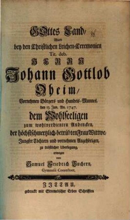 Gottes Land : ward bey den christlichen Leichen-Ceremonien ... Herrn Johann Gottlob Oheim ... zum wohlverdienten Andencken ... erwogen