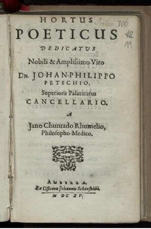 Hortus Poeticus Dedicatus Nobili & Amplissimo Viro Dn. Johan-Philippo Petschio, Superioris Palatinatus Cancellario