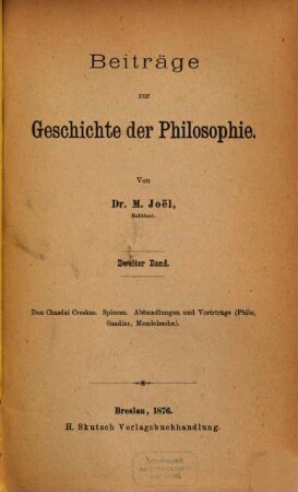 Beiträge zur Geschichte der Philosophie. 2, Don Chasdai Creskas, Spinoza, Abhandlungen und Vorträge (Philo, Saadias, Mendelssohn)