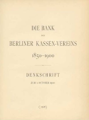 Die Bank des Berliner Kassen-Vereins : 1850-1900 : Denkschrift zum 1. October 1900