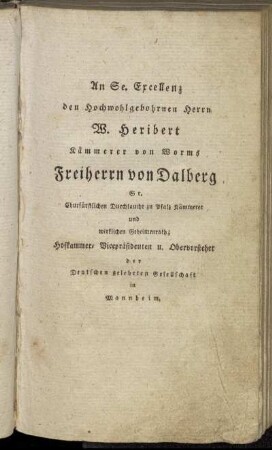 An Se. Excellenz den Hochwohlgebohrnen Herrn W. Heribert Kämmerer von Worms Freiherrn von Dalberg[...]