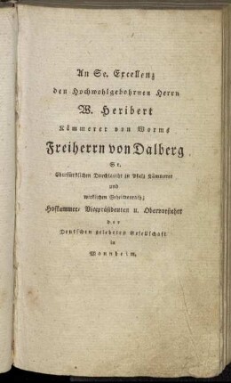 An Se. Excellenz den Hochwohlgebohrnen Herrn W. Heribert Kämmerer von Worms Freiherrn von Dalberg[...]