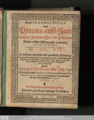 Groß Prognosticon vnnd Practica/ auffs Jahr nach der gnadenreichen vnd heilsamen Geburt vnsers Herren vnnd Heylandes Jesu Christi M.DC.VII. ...