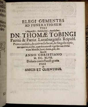 Elegi Gementes Ad Funerationem Viri Magnifici, Nobilissimi, Amplissimi, Dn. Thomae Töbingi [...]