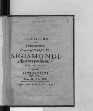 Silicernium In Funere praematuro Generosi & Nobilißimi Viri Sigismundi a Gersdorff und Lipsen/ [et]c. Equitis Lusati apparatum Argentorati XIVmo VIIbr. Anno M.DC.XXV.