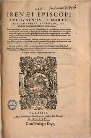 Adversus Valentini, et similium gnosticorum haereses : libri quinque: jam denuo diligenti editorum codicum facta collatione, & vetustissimi praesertim cuiusdam manuscripti, ab innumeris erroribus repurgati, multisque locis & capitibus aucti ; annotationibus praeterea in singula capita ...