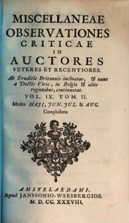 Miscellaneae observationes criticae in auctores veteres et recentiores. 9,2, Menses Maii, Iun. Iul. & Aug. Complectens
