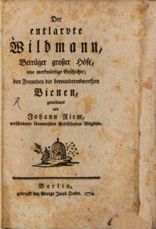 Der entlarvte Wildmann, Betrüger großer Höfe : eine merkwürdige Geschichte; den Freunden der bewundernswerthen Bienen gewidmet