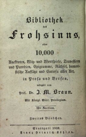 Bibliothek des Frohsinns, oder 1000 Anekdoten, Witz- und Wortspiele, Travestieen und Parodieen, Epigramme, Räthsel, humoristische Aufsätze und Curiosa aller Art : in Prosa u. Versen, II. Sect., 2. Anekdoten von Gelehrten und Curiositäten der Literatur