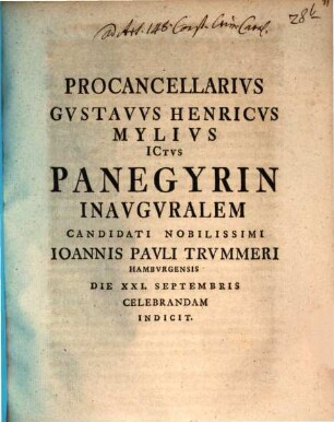 Procancellarius Gustavus Henricus Mylius, ICtus ... panegyrin inauguralem Joannis Pauli Trummeri ... indicit : [de vero sensu articuli 148. Const. crim. Car. praefatus]