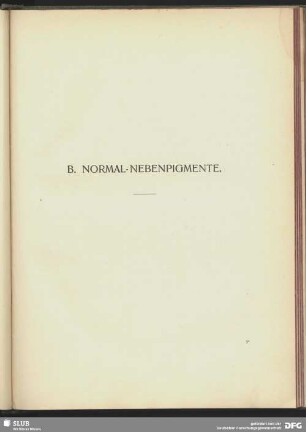 B. Normal-Nebenpigmente.