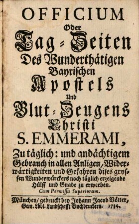 Officium Oder Tag-Zeiten Des Wunderthätigen Bayrischen Apostels Und Blut-Zeugens Christi S. Emerani ...