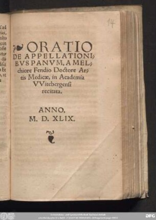 ORATIO || DE APPELLATIONI=||BVS PANVM, A MEL=||chiore Fendio Doctore Ar=||tis Medicae, in Academia || VVitebergensi || recitata.||