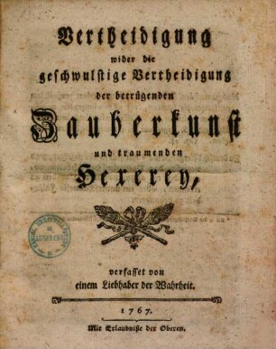 Vertheidigung wider die geschwulstige Vertheidigung der betrügenden Zauberkunst und traumenden Hexerey