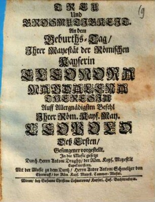 Treu und Grosmutigkeit : an dem Geburths-Tag Ihrer Mayestät der Römischen Kayserin Eleonora Magdalena Theresia ... Gesungener vorgestellt