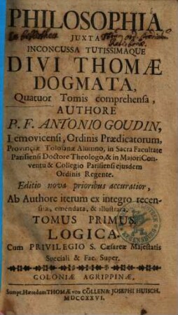 Philosophia iuxta inconcussa tutissimaque divi Thomae dogmata : quatuor tomis comrehensa, 1. Logica
