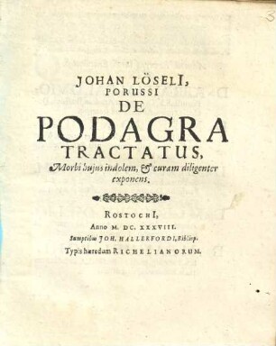 Johan Löselii, Porussi De Podagra Tractatus : Morbi hujus indolem, & curam diligenter exponens