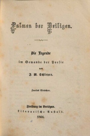 Palmen der Heiligen : Die Legende im Gewande der Poesie von J[ohann] M[artin] Schleyer. 2