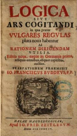 Logica Sive Ars Cogitandi : in qua praeter Vulgares Regulas plura nova habentur Ad Rationem dirigendam Utilia