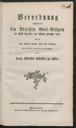 Verordnung wodurch es den Adelichen Guts-Besitzern in West-Preussen zur Pflicht gemacht wird das in ihren Gütern fallende Vieh aller Gattung nicht durch ihre Unterthanen und Dienstleute, sondern durch Abdecker abdecken zu lassen : [... Berlin, den 8. Julii 1791.]